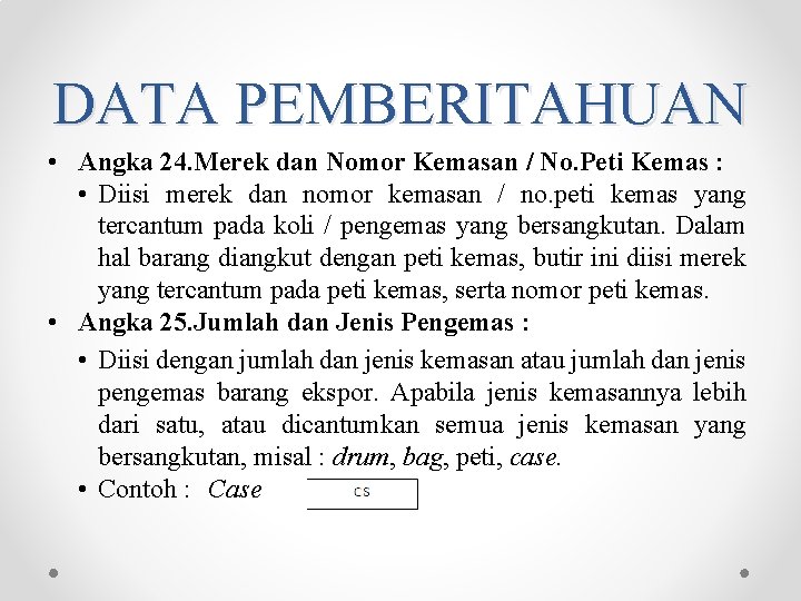 DATA PEMBERITAHUAN • Angka 24. Merek dan Nomor Kemasan / No. Peti Kemas : DATA PEMBERITAHUAN • Angka 24. Merek dan Nomor Kemasan / No. Peti Kemas :