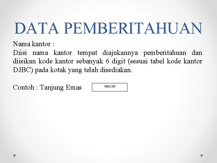 DATA PEMBERITAHUAN Nama kantor : Diisi nama kantor tempat diajukannya pemberitahuan diisikan kode kantor DATA PEMBERITAHUAN Nama kantor : Diisi nama kantor tempat diajukannya pemberitahuan diisikan kode kantor