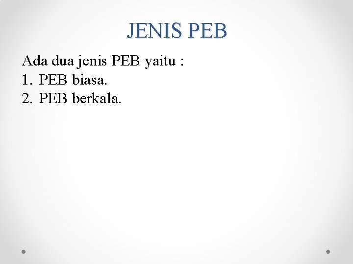 JENIS PEB Ada dua jenis PEB yaitu : 1. PEB biasa. 2. PEB berkala. JENIS PEB Ada dua jenis PEB yaitu : 1. PEB biasa. 2. PEB berkala.