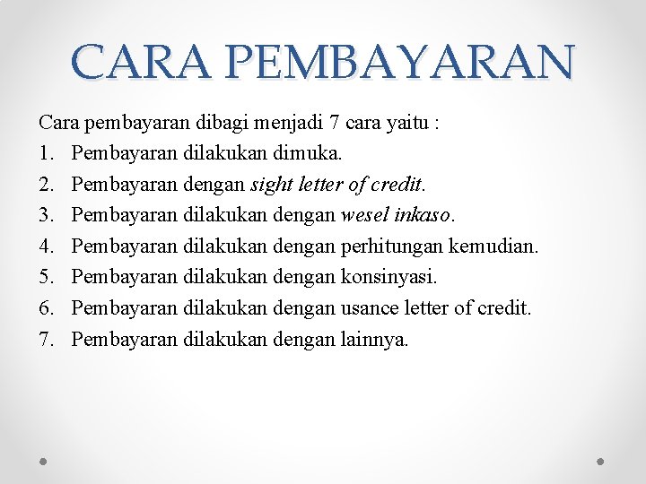 CARA PEMBAYARAN Cara pembayaran dibagi menjadi 7 cara yaitu : 1. Pembayaran dilakukan dimuka. CARA PEMBAYARAN Cara pembayaran dibagi menjadi 7 cara yaitu : 1. Pembayaran dilakukan dimuka.