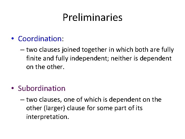 Preliminaries • Coordination: – two clauses joined together in which both are fully finite