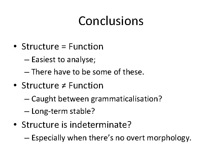 Conclusions • Structure = Function – Easiest to analyse; – There have to be