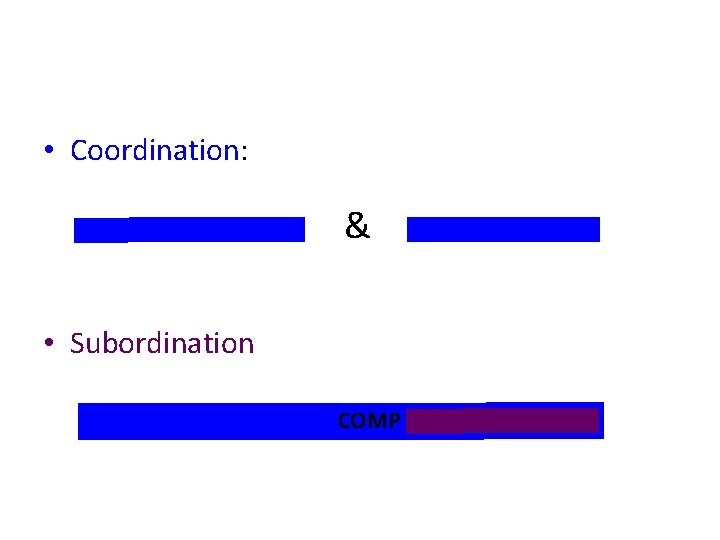  • Coordination: – two clauses joined together in which both are fully finite