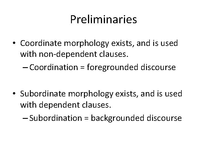 Preliminaries • Coordinate morphology exists, and is used with non-dependent clauses. – Coordination =