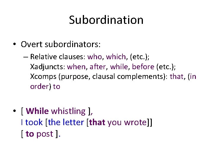 Subordination • Overt subordinators: – Relative clauses: who, which, (etc. ); Xadjuncts: when, after,