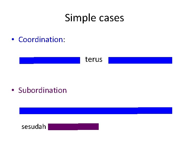 Simple cases • Coordination: – two clauses joined together in which both are fully