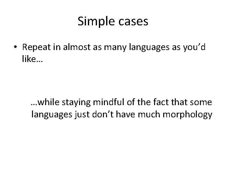 Simple cases • Repeat in almost as many languages as you’d like… …while staying