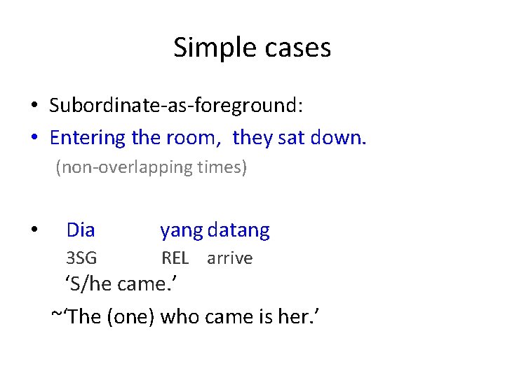 Simple cases • Subordinate-as-foreground: • Entering the room, they sat down. (non-overlapping times) •