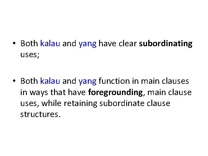  • Both kalau and yang have clear subordinating uses; • Both kalau and