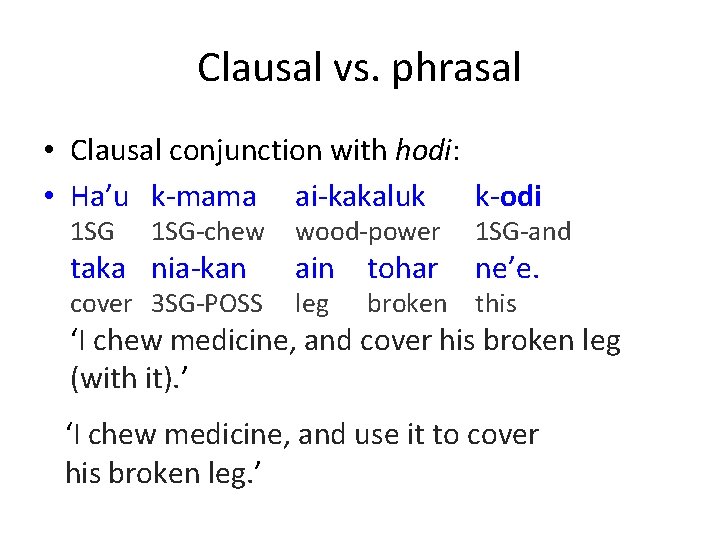 Clausal vs. phrasal • Clausal conjunction with hodi: • Ha’u k-mama ai-kakaluk k-odi 1