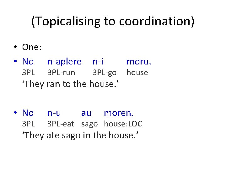 (Topicalising to coordination) • One: • No n-aplere 3 PL-run n-i 3 PL-go ‘They