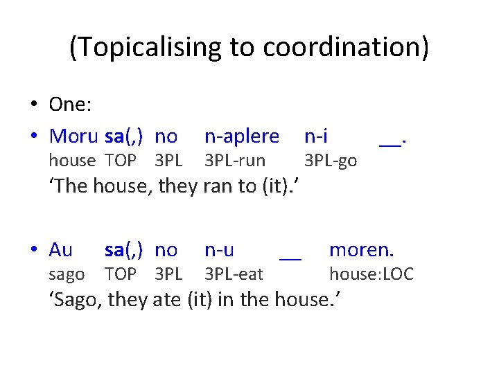 (Topicalising to coordination) • One: • Moru sa(, ) no house TOP 3 PL