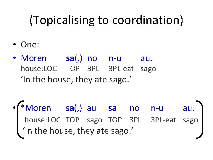(Topicalising to coordination) • One: • Moren house: LOC sa(, ) no TOP 3