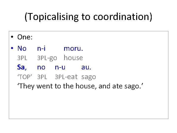 (Topicalising to coordination) • One: • No n-i moru. 3 PL-go house Sa, no