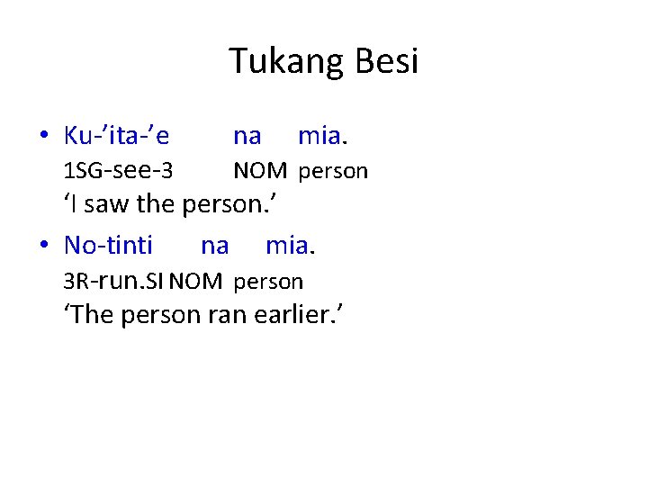 Tukang Besi • Ku-’ita-’e na mia. 1 SG-see-3 NOM person ‘I saw the person.