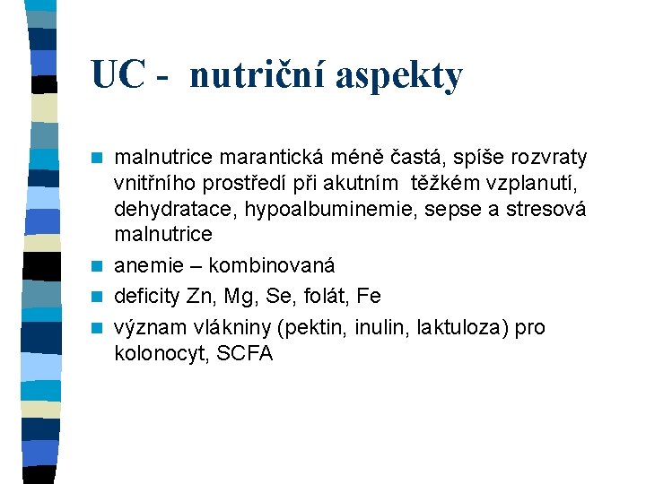 UC - nutriční aspekty malnutrice marantická méně častá, spíše rozvraty vnitřního prostředí při akutním