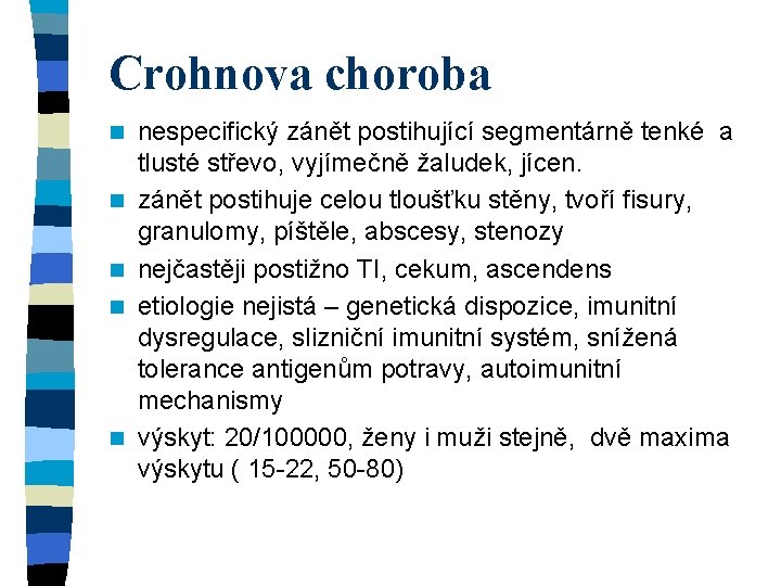 Crohnova choroba n n nespecifický zánět postihující segmentárně tenké a tlusté střevo, vyjímečně žaludek,