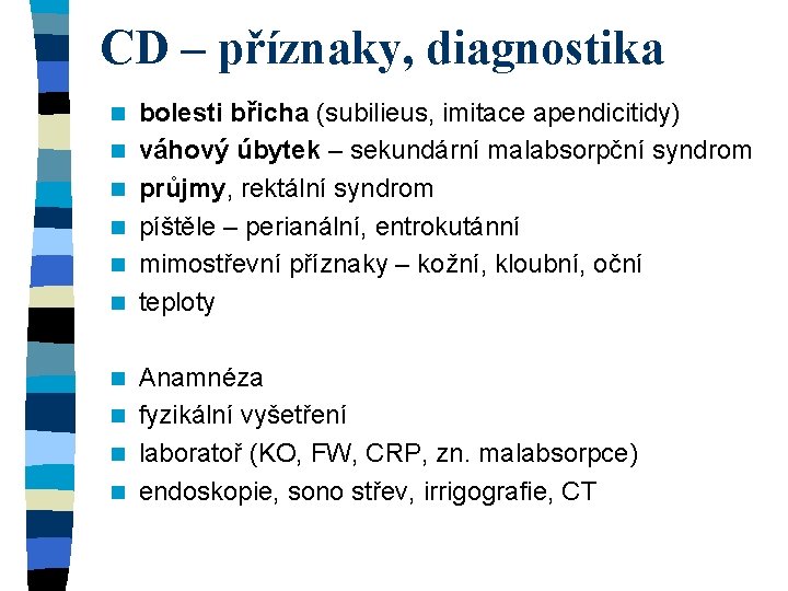 CD – příznaky, diagnostika n n n bolesti břicha (subilieus, imitace apendicitidy) váhový úbytek