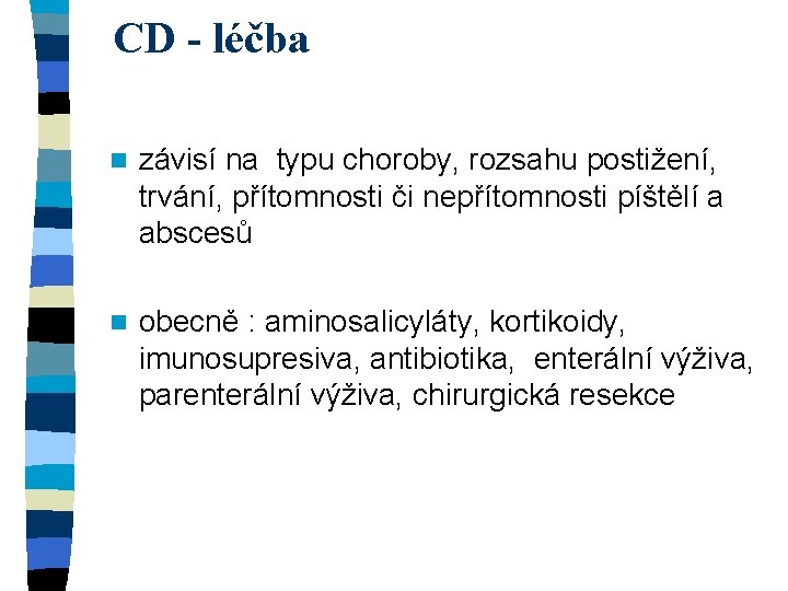 CD - léčba n závisí na typu choroby, rozsahu postižení, trvání, přítomnosti či nepřítomnosti