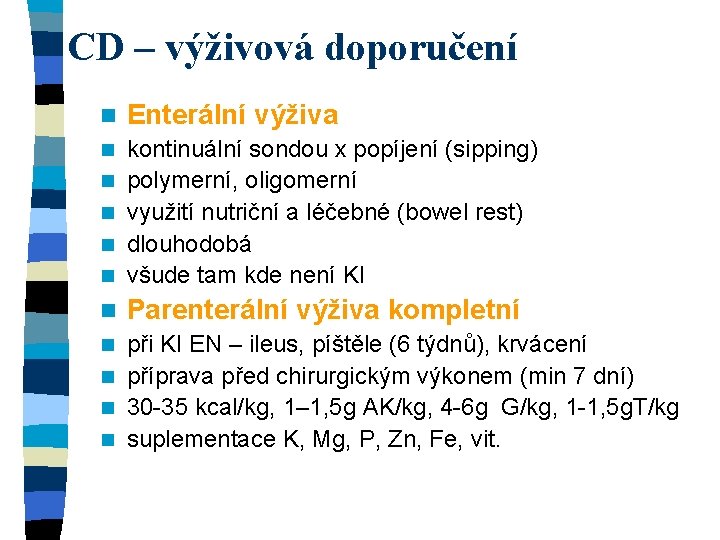 CD – výživová doporučení n Enterální výživa n n kontinuální sondou x popíjení (sipping)