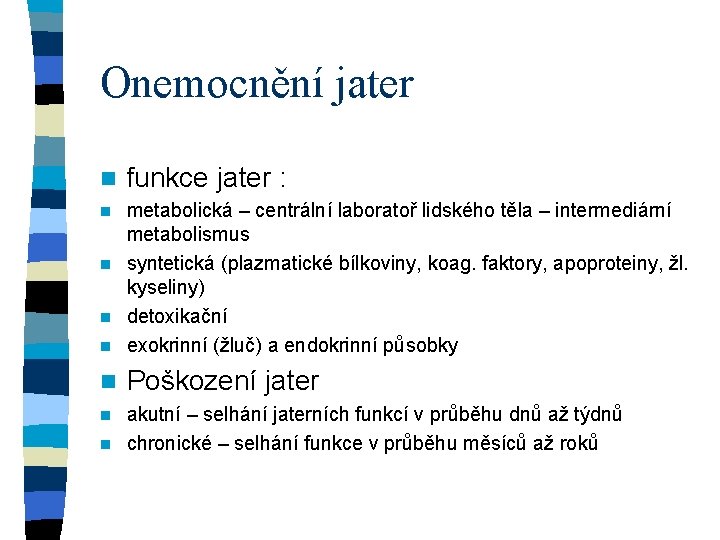 Onemocnění jater n funkce jater : metabolická – centrální laboratoř lidského těla – intermediární