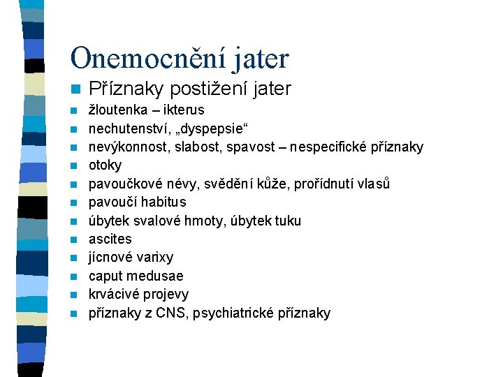 Onemocnění jater n Příznaky postižení jater n žloutenka – ikterus nechutenství, „dyspepsie“ nevýkonnost, slabost,