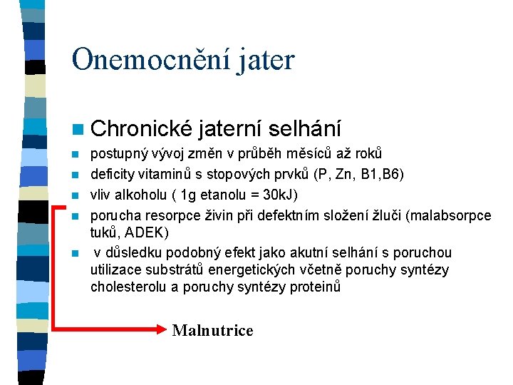 Onemocnění jater n Chronické n n n jaterní selhání postupný vývoj změn v průběh