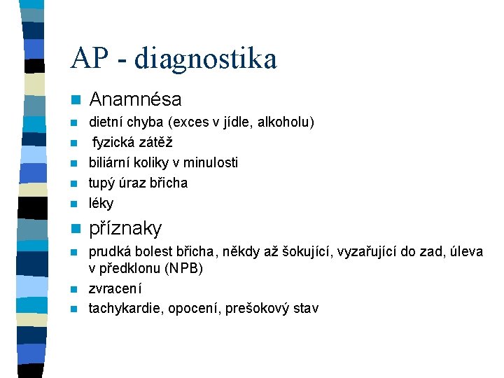AP - diagnostika n Anamnésa n n dietní chyba (exces v jídle, alkoholu) fyzická