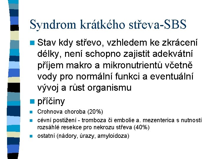 Syndrom krátkého střeva-SBS n Stav kdy střevo, vzhledem ke zkrácení délky, není schopno zajistit