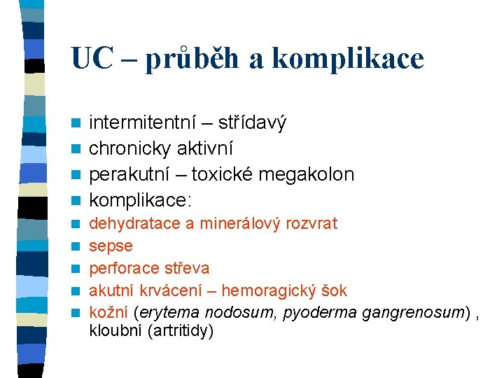 UC – průběh a komplikace intermitentní – střídavý n chronicky aktivní n perakutní –