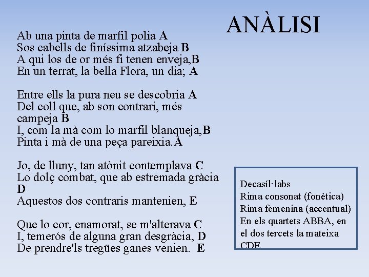 Ab una pinta de marfil polia li A Sos cabells de finíssima atzabeja be