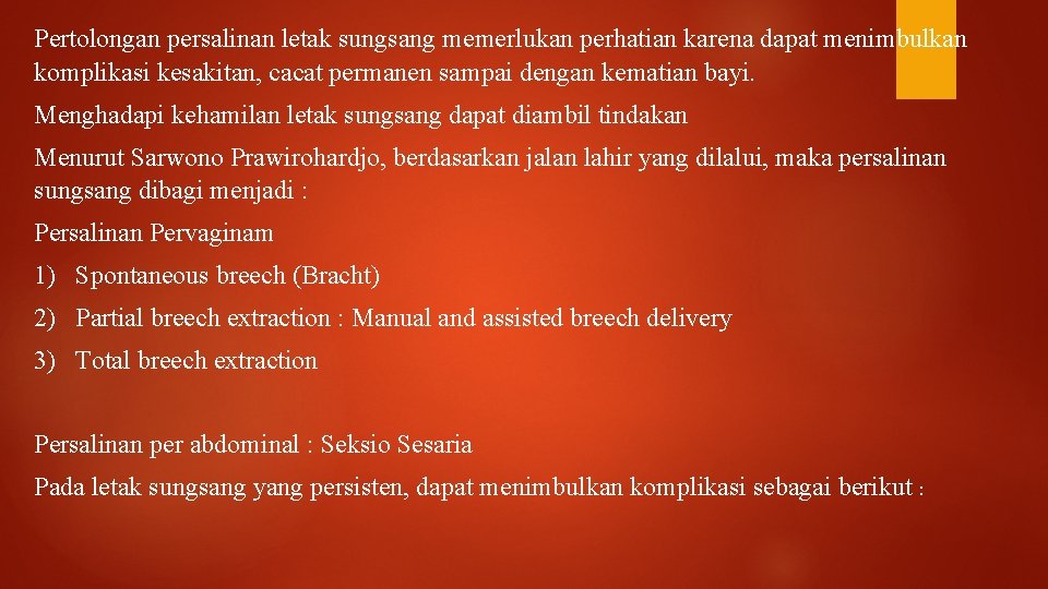 Pertolongan persalinan letak sungsang memerlukan perhatian karena dapat menimbulkan komplikasi kesakitan, cacat permanen sampai