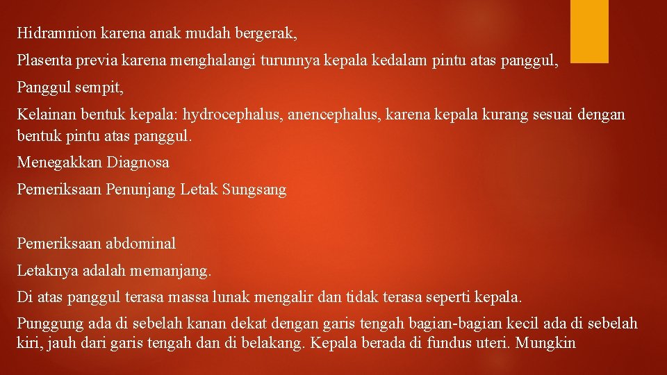 Hidramnion karena anak mudah bergerak, Plasenta previa karena menghalangi turunnya kepala kedalam pintu atas