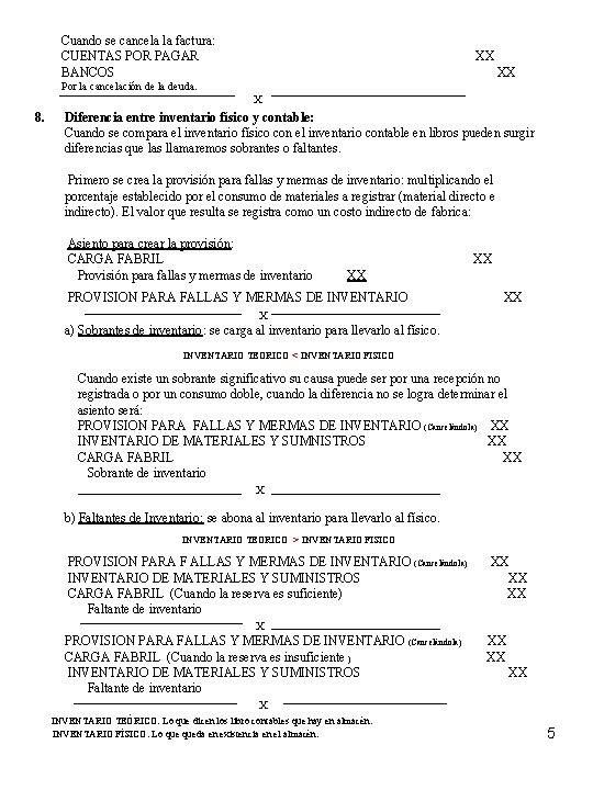 Cuando se cancela la factura: CUENTAS POR PAGAR BANCOS XX XX Por la cancelación