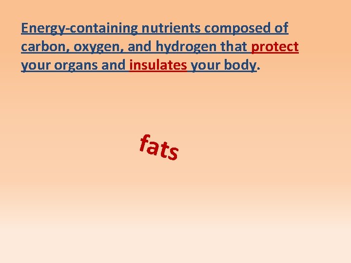 Energy-containing nutrients composed of carbon, oxygen, and hydrogen that protect your organs and insulates