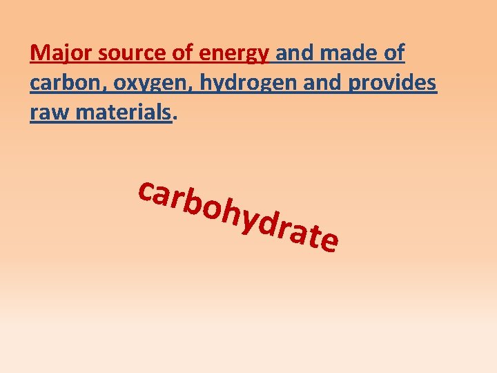 Major source of energy and made of carbon, oxygen, hydrogen and provides raw materials.