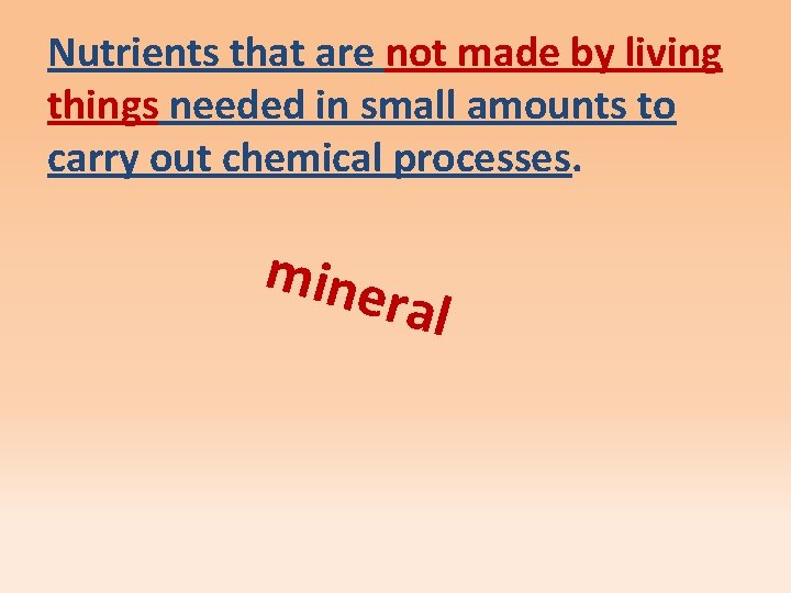 Nutrients that are not made by living things needed in small amounts to carry