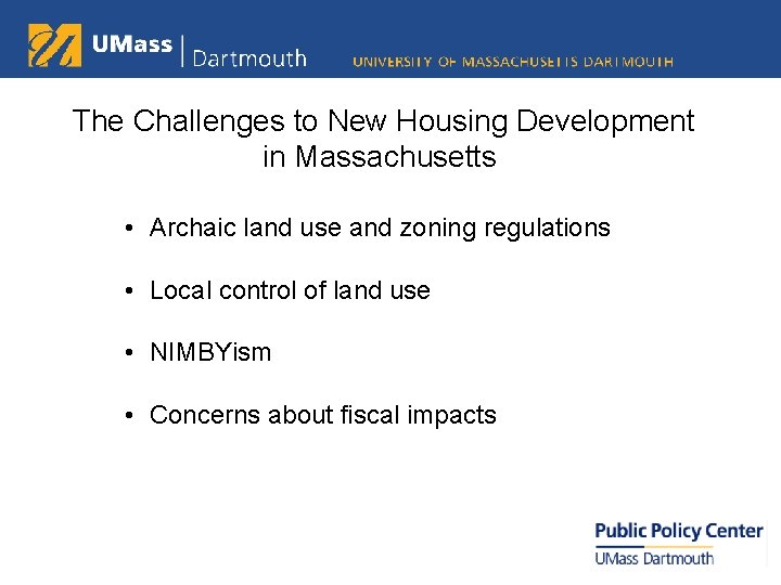 The Challenges to New Housing Development in Massachusetts: • Archaic land use and zoning