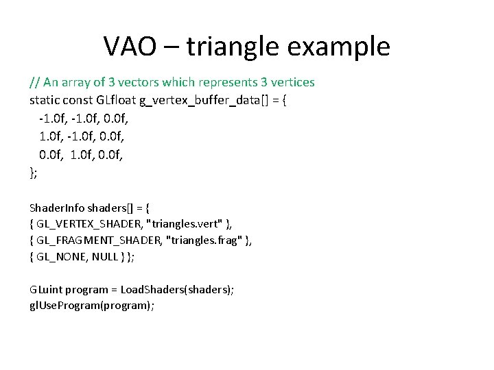 VAO – triangle example // An array of 3 vectors which represents 3 vertices