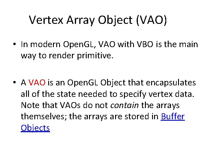Vertex Array Object (VAO) • In modern Open. GL, VAO with VBO is the