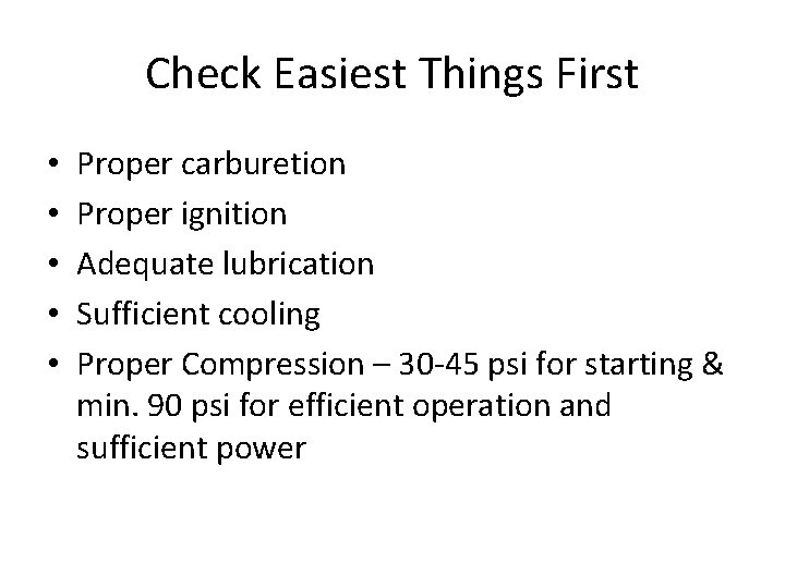 Check Easiest Things First • • • Proper carburetion Proper ignition Adequate lubrication Sufficient