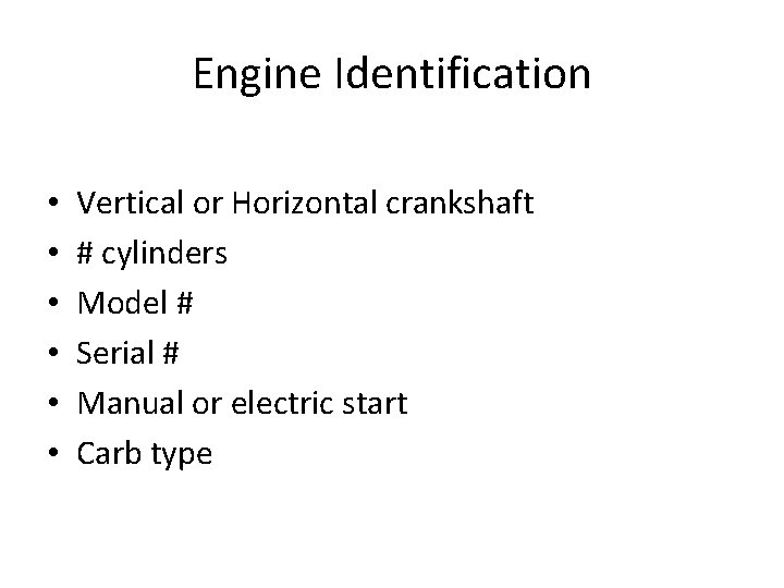 Engine Identification • • • Vertical or Horizontal crankshaft # cylinders Model # Serial