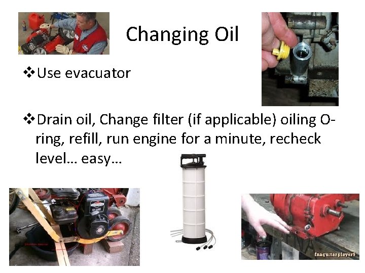 Changing Oil v. Use evacuator v. Drain oil, Change filter (if applicable) oiling Oring,