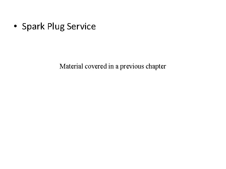  • Spark Plug Service Material covered in a previous chapter 