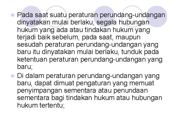 Pada saat suatu peraturan perundang-undangan dinyatakan mulai berlaku, segala hubungan hukum yang ada atau