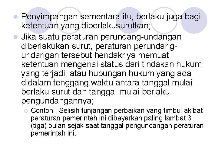 Penyimpangan sementara itu, berlaku juga bagi ketentuan yang diberlakusurutkan; l Jika suatu peraturan perundang-undangan