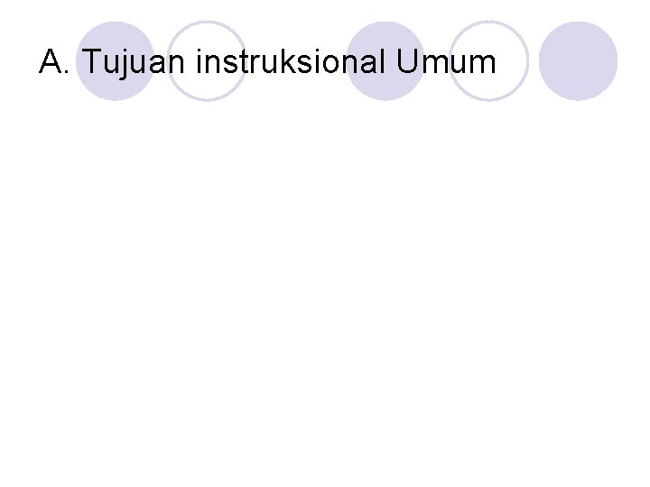 A. Tujuan instruksional Umum 