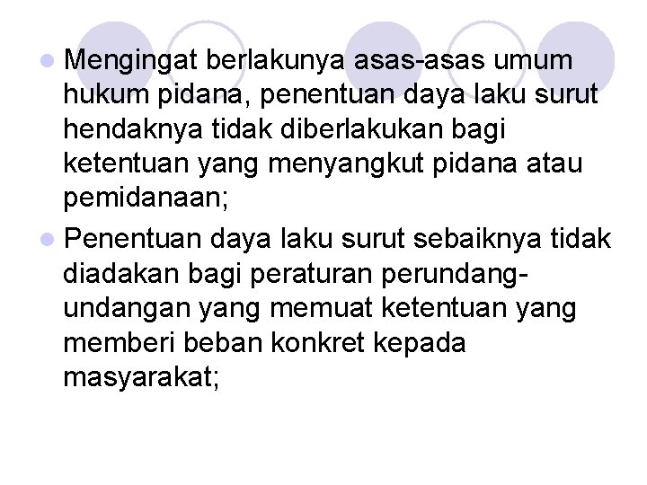 l Mengingat berlakunya asas-asas umum hukum pidana, penentuan daya laku surut hendaknya tidak diberlakukan