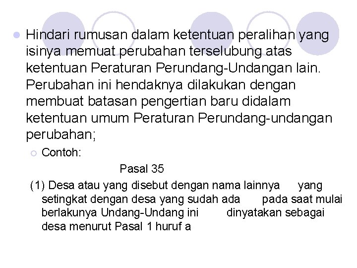 l Hindari rumusan dalam ketentuan peralihan yang isinya memuat perubahan terselubung atas ketentuan Peraturan