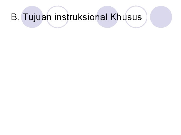 B. Tujuan instruksional Khusus 